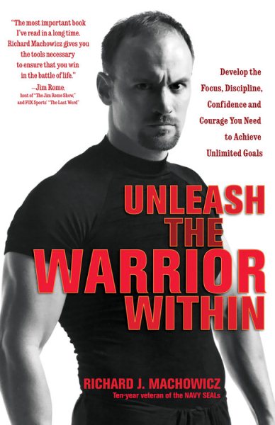 Unleash the Warrior Within: Develop the Focus, Discipline, Confidence and Courage You Need to Achieve Unlimited Goals cover