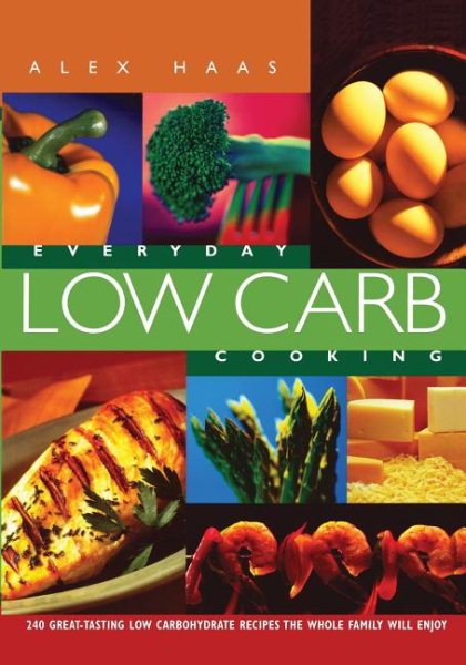 Everyday Low Carb Cooking: 240 Great-Tasting Low Carbohydrate Recipes the Whole Family will Enjoy cover