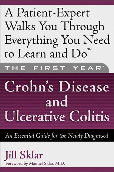 The First Year---Crohn's Disease and Ulcerative Colitis: An Essential Guide for the Newly Diagnosed