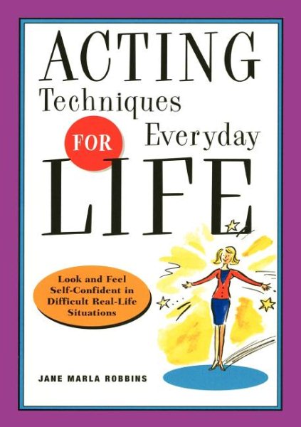 Acting Techniques for Everyday Life: Look and Feel Self-Confident in Difficult, Real-Life Situations cover