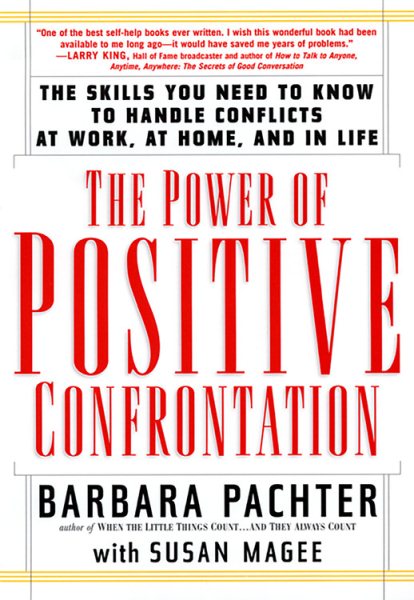 The Power of Positive Confrontation: The Skills You Need to Know to Handle Conflicts at Work, at Home and in Life cover