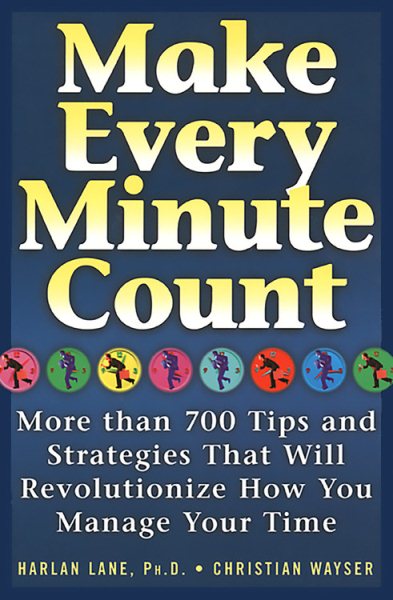 Make Every Minute Count: 750 Tips and Strategies That Will Revolutionize How You Manage Your Time cover