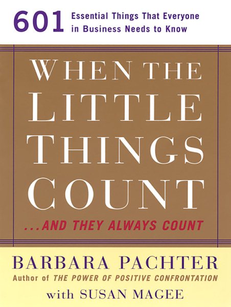 When the Little Things Count...and They Always Count: 601 Essential Things that Everyone in Business Needs to Know cover