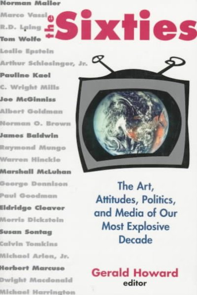 The Sixties: The Art, Politics, and Media of Our Most Explosive Decade cover