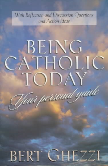 Being Catholic Today: Your Personal Guide : With Questions for Reflection or Discussion and Action Ideas cover