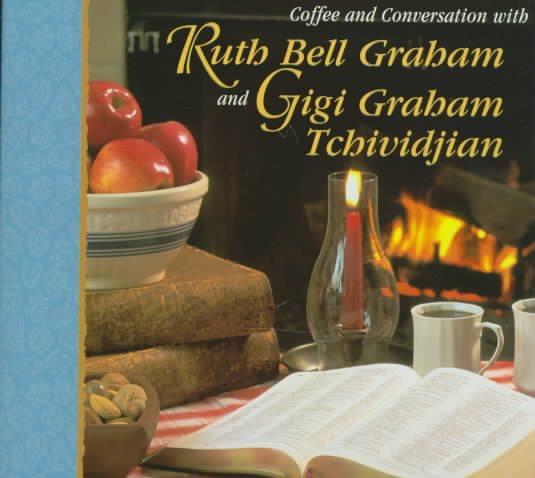 Coffee and Conversation With Ruth Bell Graham and Gigi Graham Tchividjian cover