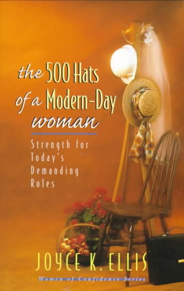 The 500 Hats of a Modern-Day Woman: Strength for Today's Demanding Roles (Women of Confidence) cover