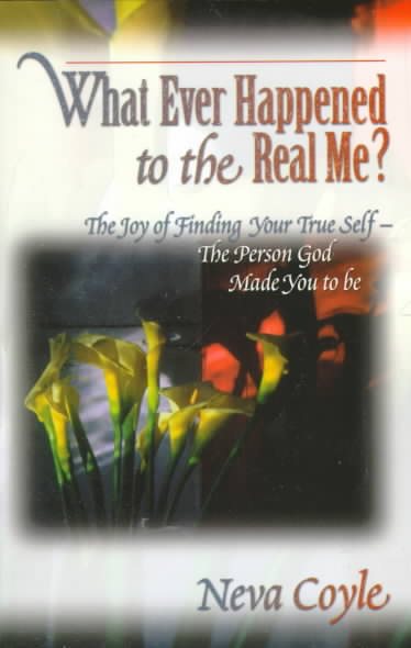Whatever Happened to the Real Me?: The Joy of Finding Your True Self--The Person God Made You to Be cover