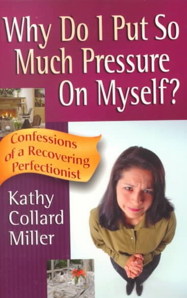 Why Do I Put So Much Pressure on Myself?: Confessions of a Recovering Perfectionist cover