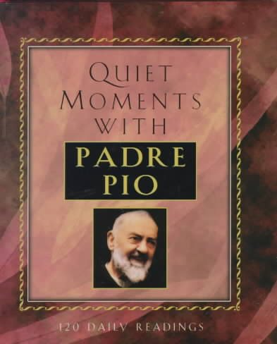 Quiet Moments With Padre Pio: 120 Daily Readings cover