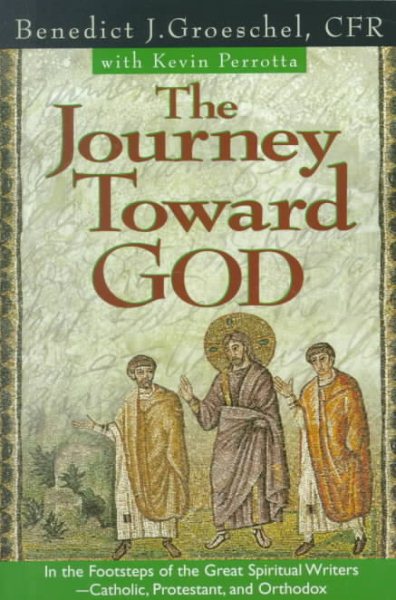 The Journey Toward God: In the Footsteps of the Great Spiritual Writers - Catholic, Protestant, and Orthodox cover