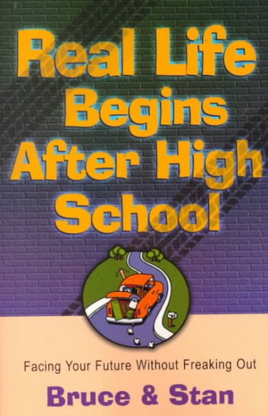 Real Life Begins After High School: Facing the Future Without Freaking Out cover