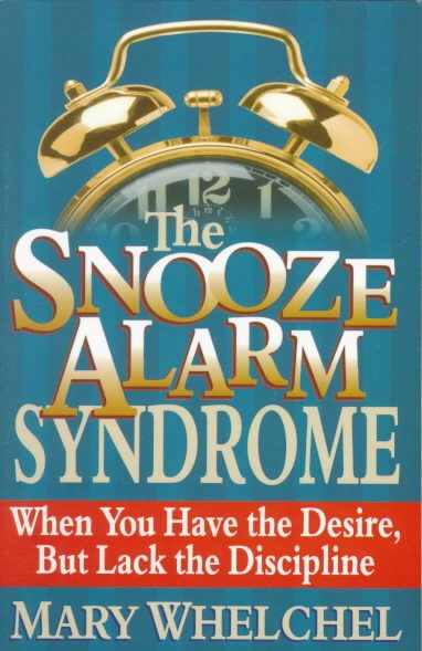 The Snooze-Alarm Syndrome: When You Have the Desire, but Lack the Discipline cover
