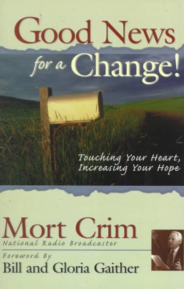 Good News for a Change!: Touching Your Heart, Increasing Your Hope cover