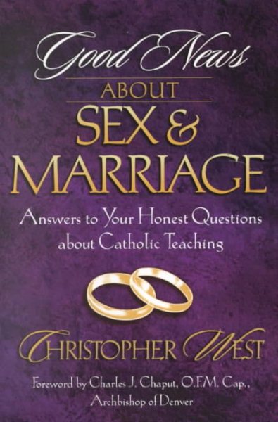 Good News About Sex and Marriage: Answers to Your Honest Questions About Catholic Teaching cover
