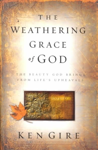 The Weathering Grace of God: The Beauty God Brings from Life's Upheavals cover