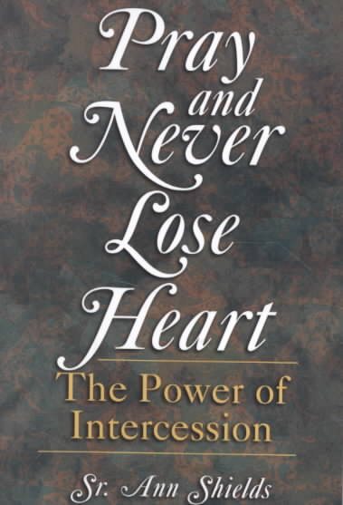 Pray and Never Lose Heart: The Power of Intercession cover