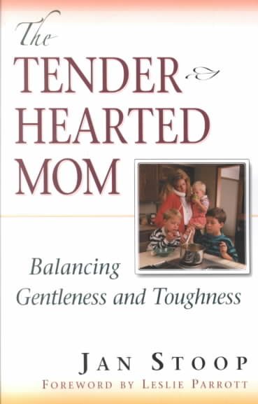 The Tenderhearted Mom: Balancing Gentleness and Toughness cover