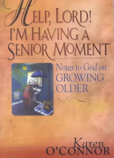 Help, Lord! I'm Having a Senior Moment: Notes to God on Growing Older cover