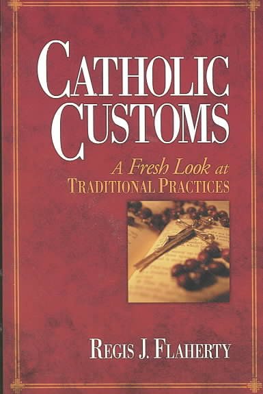 Catholic Customs: A Fresh Look at Traditional Practices cover