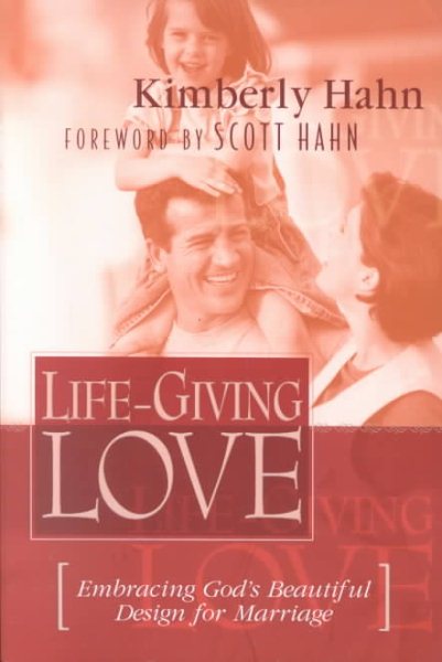 Life-Giving Love : Embracing God's Beautiful Design for Marriage cover