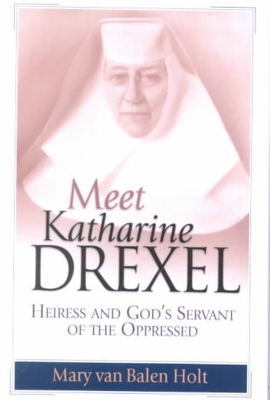 Meet Katharine Drexel: Heiress and God's Servant of the Oppressed cover