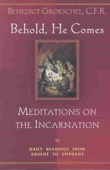 Behold, He Comes: Meditations on the Incarnation: Daily Readings from Advent to Epiphany cover