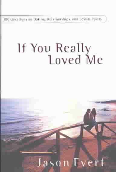 If You Really Loved Me: 100 Questions on Dating, Relationships and Sexual Purity cover
