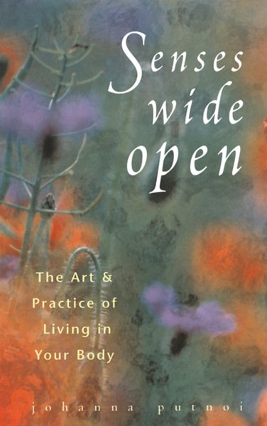 Senses Wide Open: That Art and Practice of Living in Your Body cover