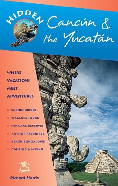 Hidden Cancun & the Yucatan: Including Cozumel, Tulum, Chichen Itza, Uxmal, and Merida (Hidden Cancun and the Yucatan) cover