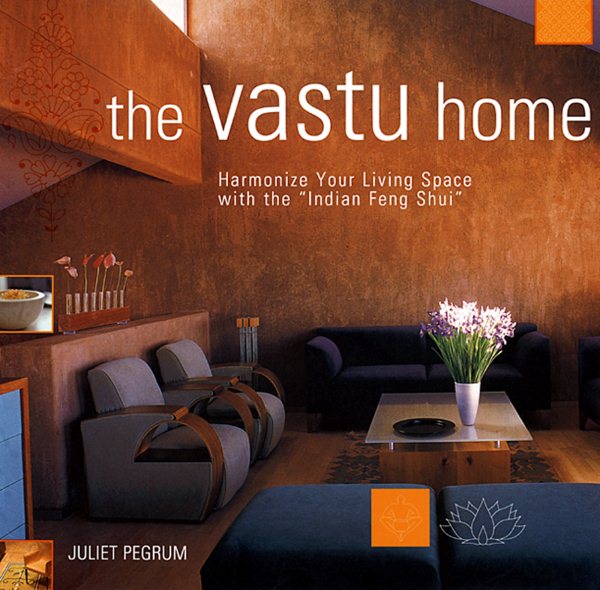 The Vastu Home: Harmonize Your Living Space with the Indian Feng Shui cover