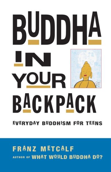 Buddha in Your Backpack: Everyday Buddhism for Teens cover