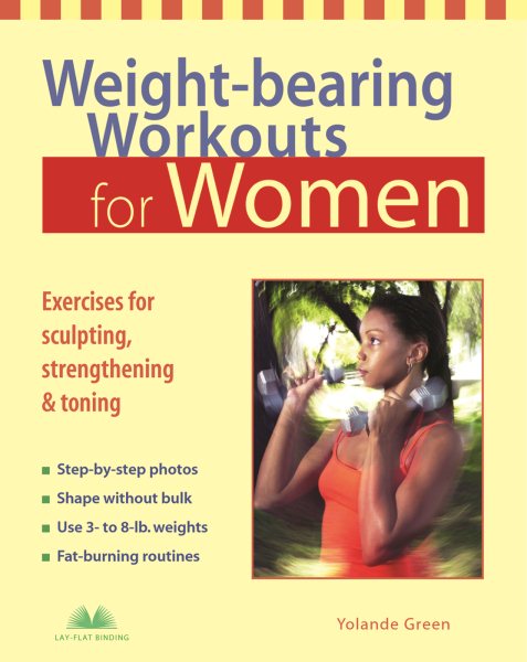 Weight-bearing Workouts for Women: Exercises for Sculpting, Strengthening, and Toning