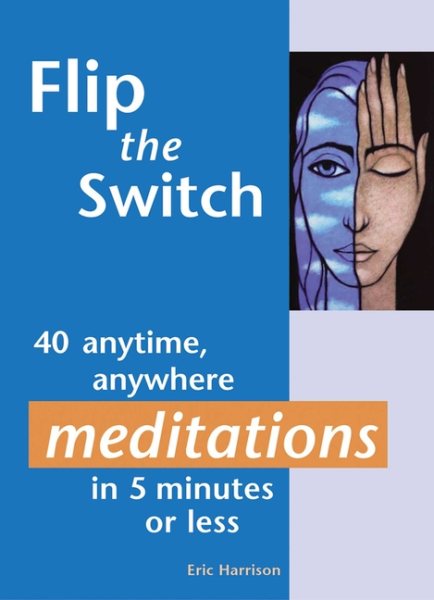 Flip the Switch: 40 Anytime, Anywhere Meditations in 5 Minutes or Less cover