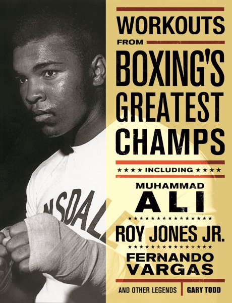 Workouts from Boxing's Greatest Champs: Get in Shape with Muhammad Ali, Fernando Vargas, Roy Jones Jr., and Other Legends cover