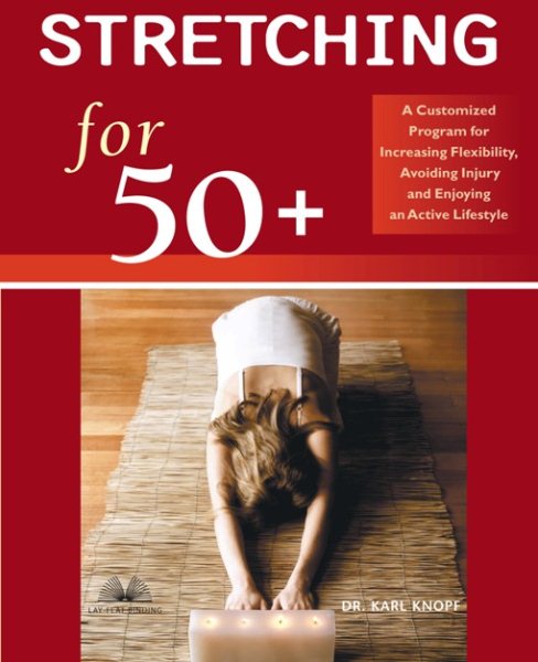 Stretching for 50+: A Customized Program for Increasing Flexibility, Avoiding Injury, and Enjoying an Active Lifestyle cover