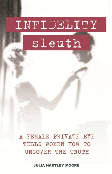 Infidelity Sleuth: A Female Private Eye Tells Women How to Uncover the Truth cover
