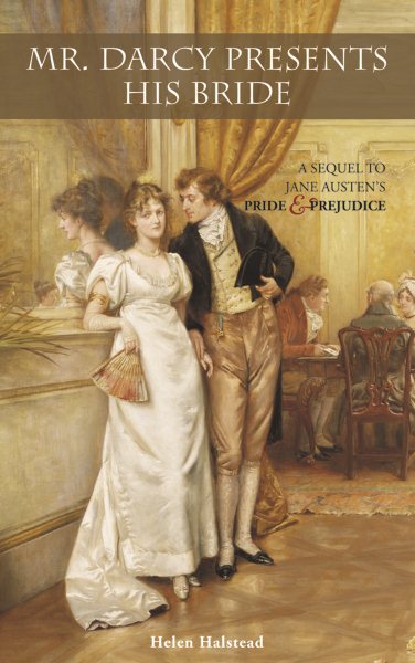 Mr. Darcy Presents His Bride: A Sequel to Jane Austen's Pride and Prejudice cover