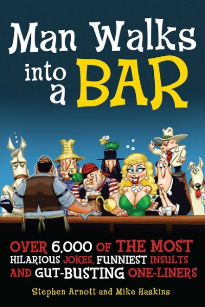 Man Walks into a Bar: Over 6,000 of the Most Hilarious Jokes, Funniest Insults and Gut-Busting One-Liners cover