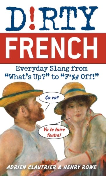 Dirty French: Everyday Slang from (Dirty Everyday Slang)