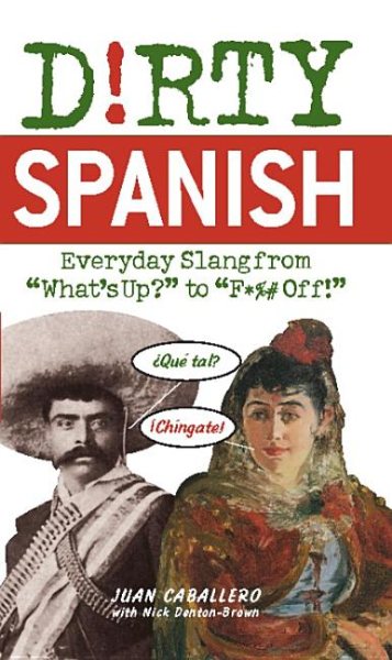 Dirty Spanish: Everyday Slang from (Dirty Everyday Slang) cover