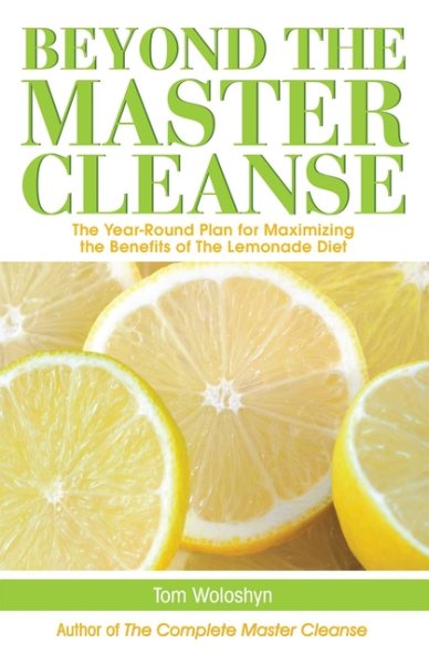 Beyond the Master Cleanse: The Year-Round Plan for Maximizing the Benefits of The Lemonade Diet cover