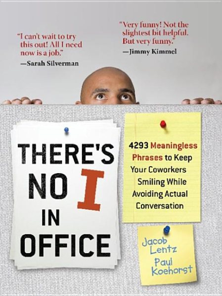 There's No I in Office: 4293 Meaningless Phrases to Keep Your Coworkers Smiling While Avoiding Actual Conversation cover