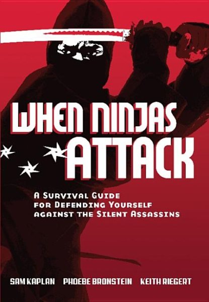 When Ninjas Attack: A Survival Guide for Defending Yourself Against the Silent Assassins cover
