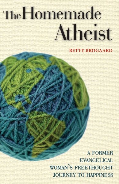 The Homemade Atheist: A Former Evangelical Woman's Freethought Journey to Happiness cover