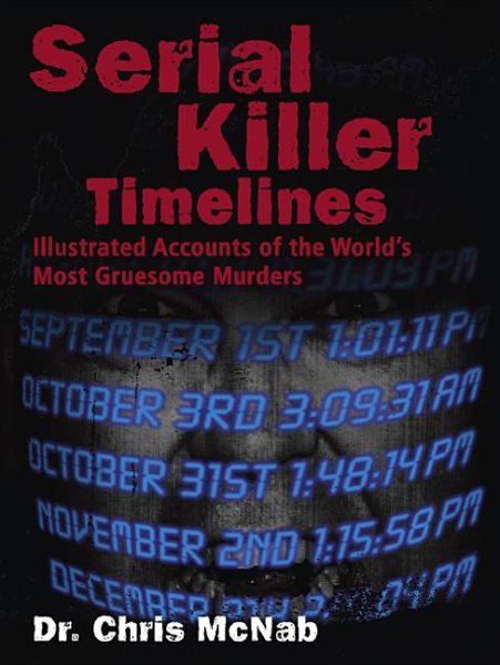 Serial Killer Timelines: Illustrated Accounts of the World's Most Gruesome Murderers cover