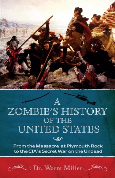 A Zombie's History of the United States: From the Massacre at Plymouth Rock to the CIA's Secret War on the Undead cover