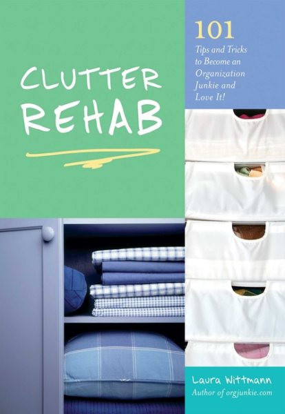 Clutter Rehab: 101 Tips and Tricks to Become an Organization Junkie and Love It! cover