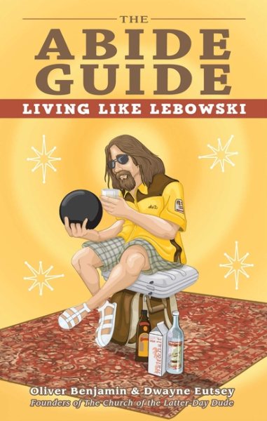 The Abide Guide: Living Like Lebowski cover