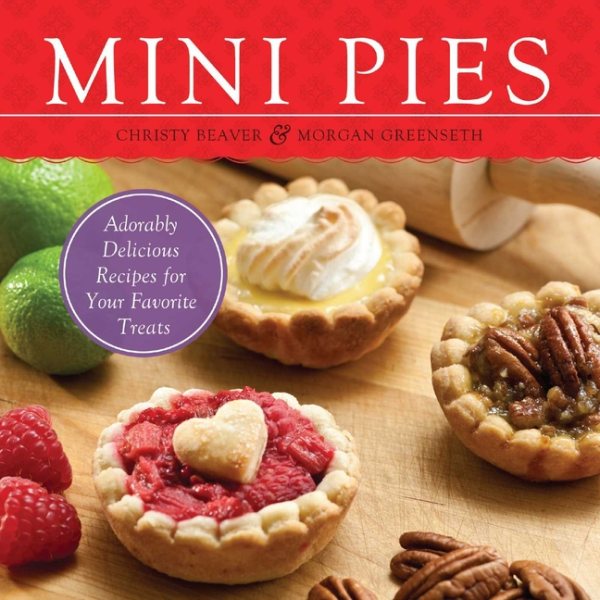 Mini Pies: Adorable and Delicious Recipes for Your Favorite Treats cover